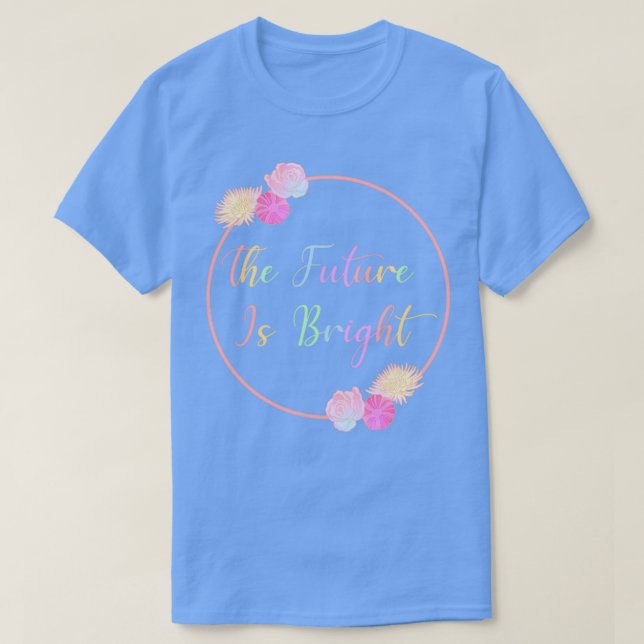 Camiseta El futuro es brillante con las flores de los Rosas (Diseño del anverso)