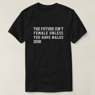 CAMISETA ¡EL FUTURO NO SON MUJERES A MENOS QUE TENGAN HOMBR