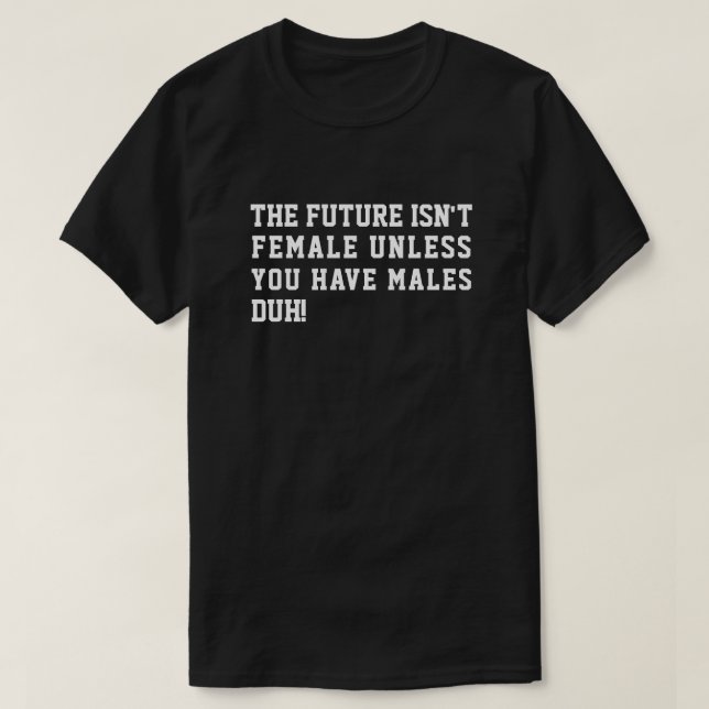CAMISETA ¡EL FUTURO NO SON MUJERES A MENOS QUE TENGAN HOMBR (Diseño del anverso)