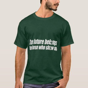 Camiseta El futuro pertenece a los que aparecen (WhiteTrans