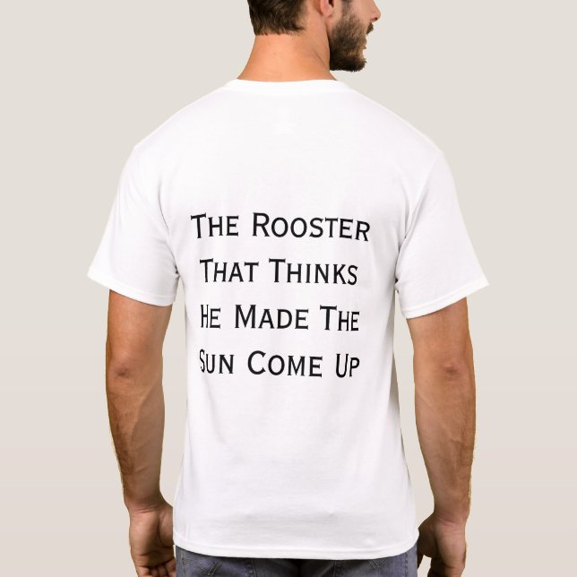 Camiseta El Gallo Que Cree Que Hizo Que Salga El Sol (Reverso)