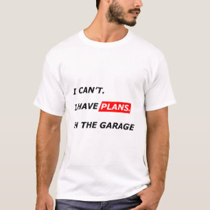 Camiseta El garaje es lo primero - No puedo, tengo planes d