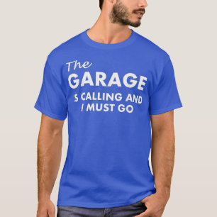 Camiseta El Garaje Está Llamando Y Debo Ir 