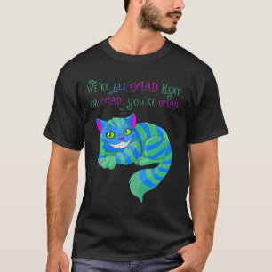 Camiseta El Gato De Cheshire Estuvo Loco Aquí Alicia En El 