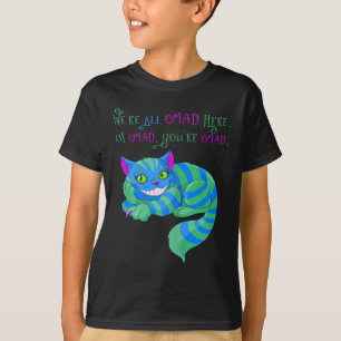 Camiseta El Gato De Cheshire Estuvo Loco Aquí Alicia En El