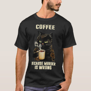 Camiseta El gato negro bebe café porque el asesinato está m