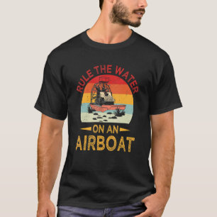 Camiseta El gobernante del agua Bayou Bote Rider Airboat Go