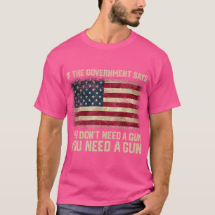 Camiseta El Gobierno Dice Que No Necesitas Una Pistola