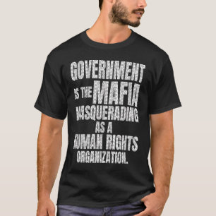 Camiseta El gobierno es la mascarada de la Mafia como un at
