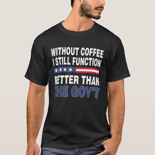 Camiseta El Gobierno Superior Sin Café Todavía Funciono Mej (Anverso)
