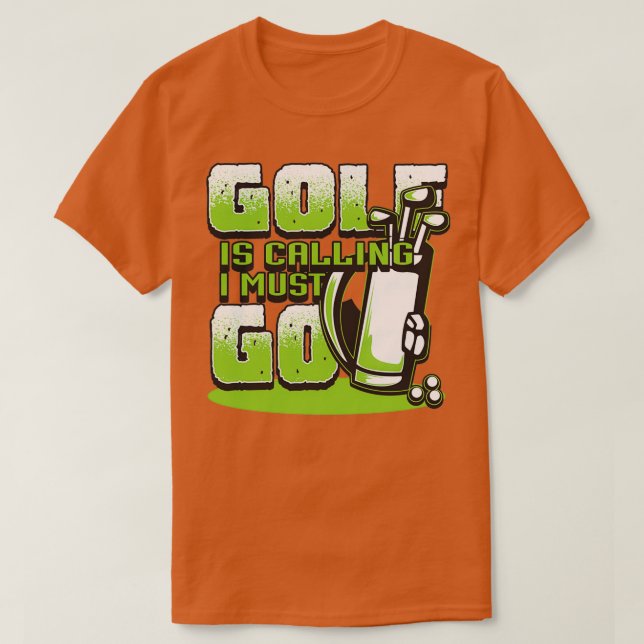 Camiseta El golf llama regalos de golf de I Must Go para lo (Diseño del anverso)