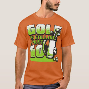 Camiseta El golf llama regalos de golf de I Must Go para lo