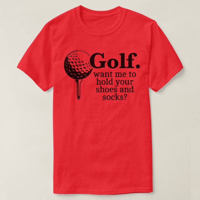 Camiseta El Golf Quiere Que Sostenga Sus Zapatos Y Calcetin (Diseño del anverso)