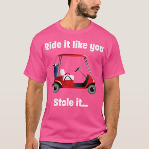 Camiseta El Golf Ride Como Si Lo Hubieras Robado