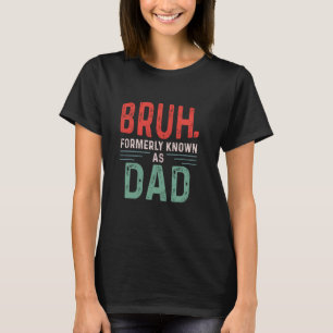 Camiseta El gracioso papá Bruh antes conocido como papá Fat