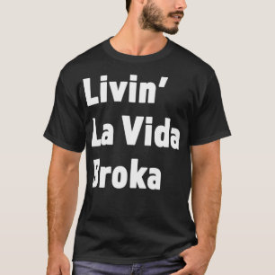 Camiseta El Gracioso Regalo De Livin La Vida Broka Para Hoy