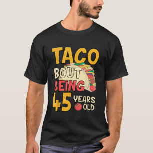 Camiseta El gracioso Taco de cumpleaños de 45 años de edad