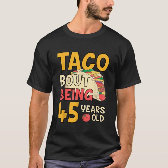 Camiseta El gracioso Taco de cumpleaños de 45 años de edad  (Anverso)