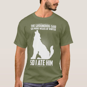 Camiseta El Groundhog Dijo Seis Semanas Más Así Que Lo Co