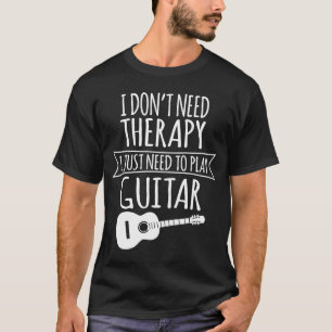 Camiseta El guitarrista no necesita terapia, tiene que toca