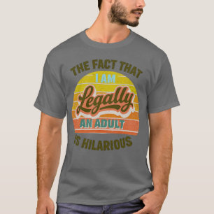 Camiseta el hecho de que legalmente sea adulto es hilarante