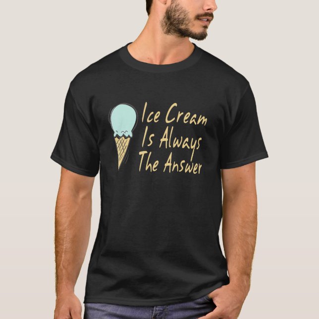 Camiseta El Helado Crema Es Siempre La Respuesta Para El Po (Anverso)
