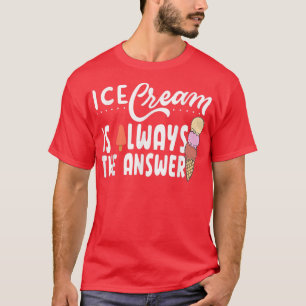 Camiseta El Helado Es Siempre La Respuesta Para Un Helado C