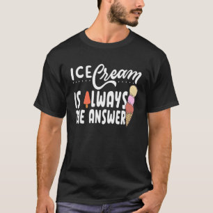 Camiseta El Helado Es Siempre La Respuesta Para Un Helado C