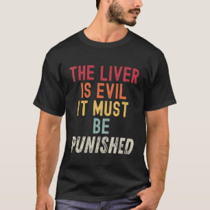 Camiseta El Hígado Es Mal, Debe SER Castigado De Perder Vin