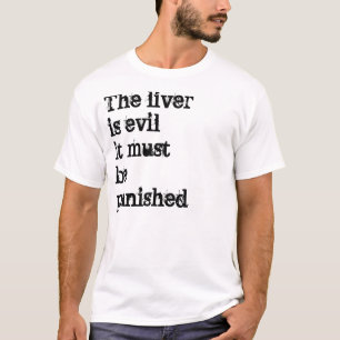 Camiseta El hígado es malvado él debe ser castigado