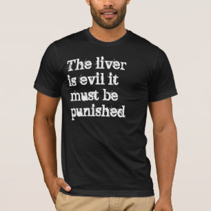 Camiseta El hígado es malvado él debe ser castigado
