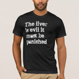 Camiseta El hígado es malvado y debe ser castigado