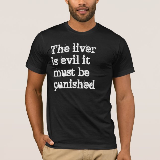 Camiseta El hígado es malvado y debe ser castigado (Anverso)