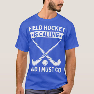 Camiseta El Hockey De Campo Está Llamando Y Debo Ir