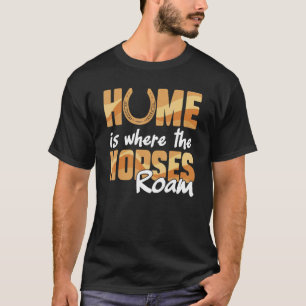 Camiseta El Hogar Ecuestre Es Donde Los Caballos Recorren A