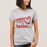 Camiseta El hogar es donde está el baco<br><div class="desc">Casa es donde el Bacon es para camisetas y regalos</div>