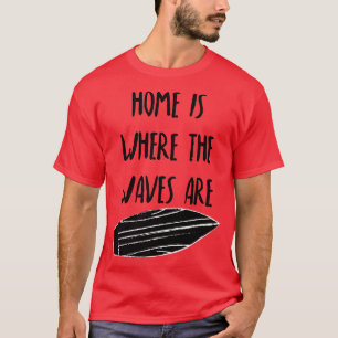 Camiseta El Hogar Es Donde Las Ondas Son Divertidas Playa D