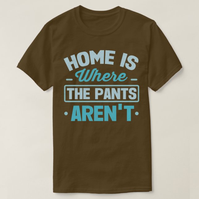 Camiseta El Hogar Es Donde Las Pantalones Se Arentan (Diseño del anverso)