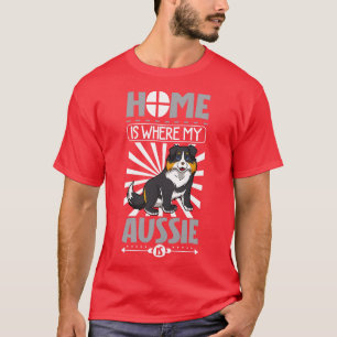 Camiseta El hogar es donde mi australiano es pastor austral