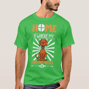 Camiseta El hogar es donde mi Magyar Vizsla es Magyar Vizsl