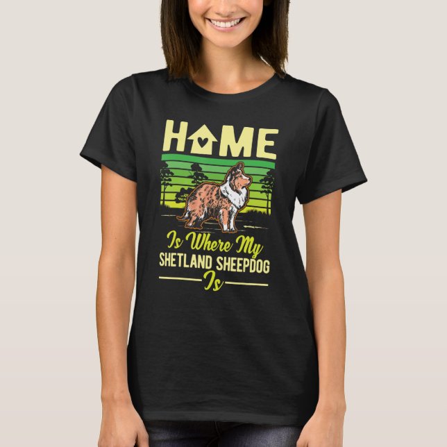 Camiseta El Hogar Es Donde Mi Pastor De Shetland Es Sheltie (Anverso)