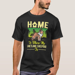 Camiseta El Hogar Es Donde Mi Pastor De Shetland Es Sheltie