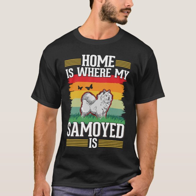 Camiseta El hogar es donde mi Samoyed es Samoyed (Anverso)