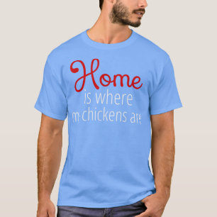 Camiseta El Hogar Es Donde Mis Pollos Están Cultivando A Lo