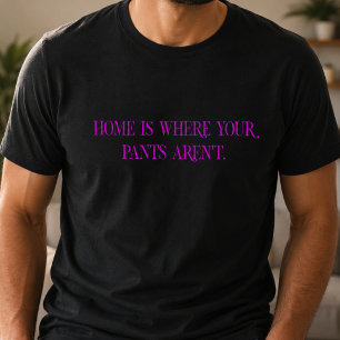 Camiseta El hogar es donde no están tus pantalones