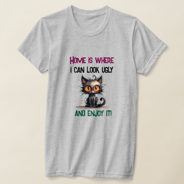 Camiseta El hogar es donde puedo lucir feo y disfrutarlo (Distribución)