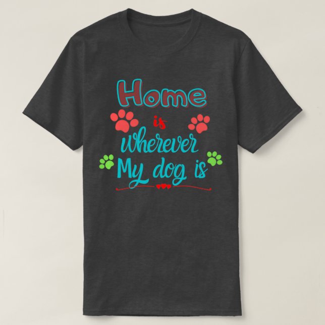 Camiseta El hogar está donde quiera que esté mi perro (Diseño del anverso)