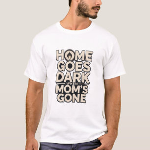 Camiseta El hogar se vuelve oscuro cuando la mamá se va - C