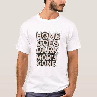 Camiseta El hogar se vuelve oscuro cuando la mamá se va - C