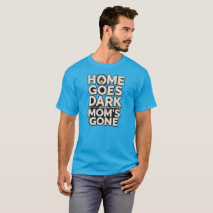 Camiseta El hogar se vuelve oscuro cuando la mamá se va - C